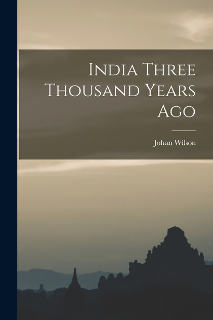 India Three Thousand Years Ago India Three Thousand Years Ago
