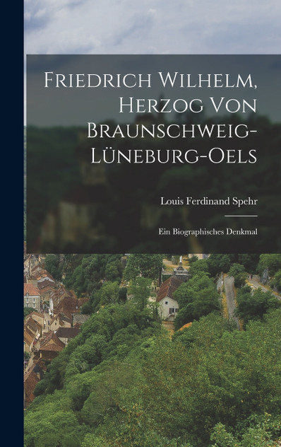 Friedrich Wilhelm, Herzog von Braunschweig-Lüneburg-oels Friedrich Wilhelm, Herzog von Braunschweig-Lüneburg-oels