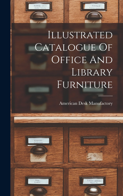 Illustrated Catalogue Of Office And Library Furniture Illustrated Catalogue Of Office And Library Furniture