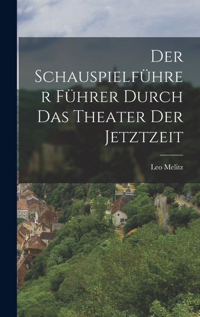 Der Schauspielführer Führer Durch das Theater der Jetztzeit