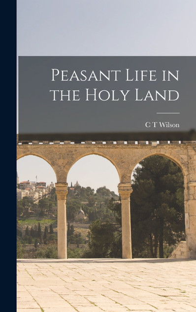 Peasant Life in the Holy Land Peasant Life in the Holy Land