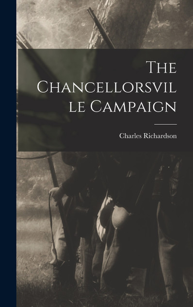 The Chancellorsville Campaign The Chancellorsville Campaign