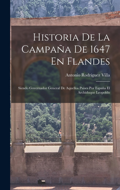 Historia De La Campaña De 1647 En Flandes Historia De La Campaña De 1647 En Flandes