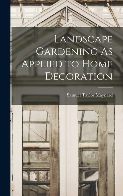 Landscape Gardening As Applied to Home Decoration Landscape Gardening As Applied to Home Decoration