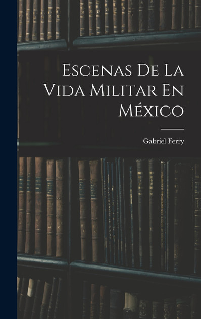 Escenas De La Vida Militar En México