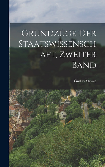 Grundzüge Der Staatswissenschaft, Zweiter Band Grundzüge Der Staatswissenschaft, Zweiter Band