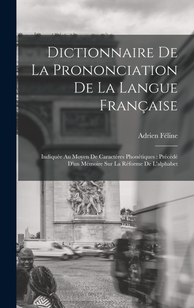 Dictionnaire De La Prononciation De La Langue Française Dictionnaire De La Prononciation De La Langue Française