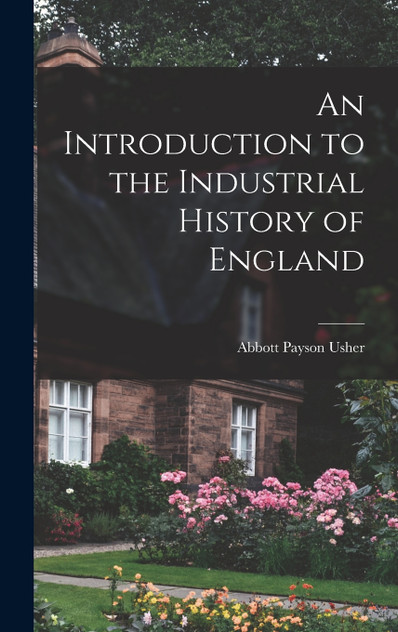 An Introduction to the Industrial History of England An Introduction to the Industrial History of England