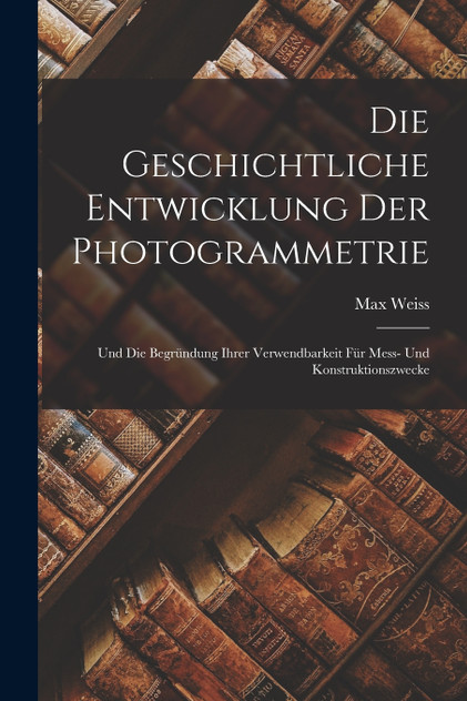 Die Geschichtliche Entwicklung Der Photogrammetrie Die Geschichtliche Entwicklung Der Photogrammetrie