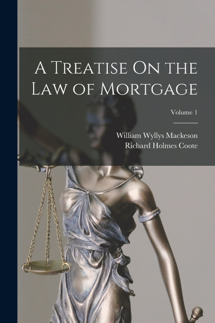 A Treatise On the Law of Mortgage; Volume 1 A Treatise On the Law of Mortgage; Volume 1