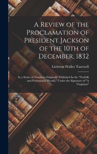 A Review of the Proclamation of President Jackson of the 10th of December, 1832