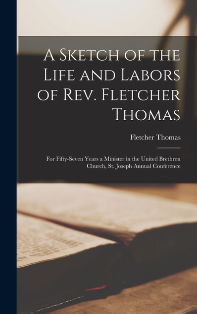 A Sketch of the Life and Labors of Rev. Fletcher Thomas A Sketch of the Life and Labors of Rev. Fletcher Thomas