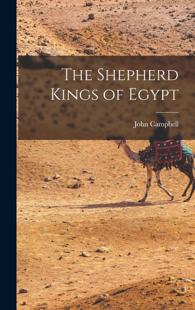 The Shepherd Kings of Egypt The Shepherd Kings of Egypt