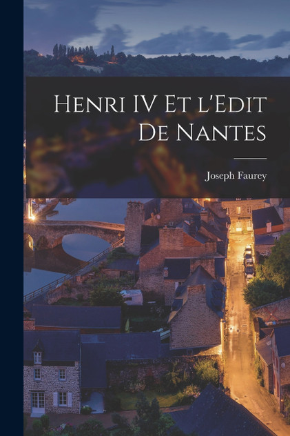 Henri IV et l'Edit de Nantes Henri IV et l'Edit de Nantes