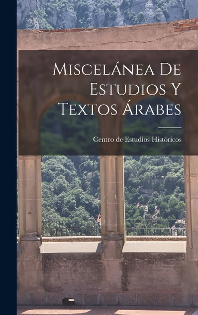 Miscelánea de estudios y textos árabes Miscelánea de estudios y textos árabes