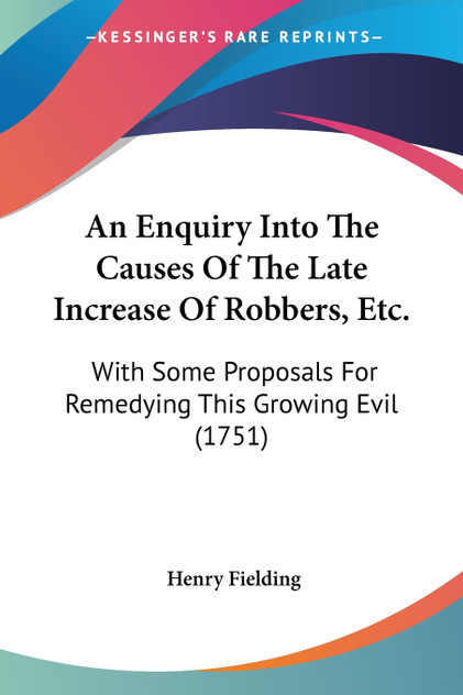 An Enquiry Into The Causes Of The Late Increase Of Robbers, Etc. An Enquiry Into The Causes Of The Late Increase Of Robbers, Etc.