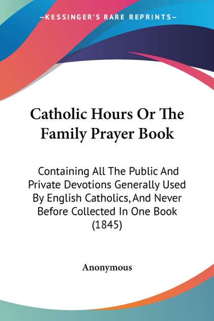 Catholic Hours Or The Family Prayer Book Catholic Hours Or The Family Prayer Book