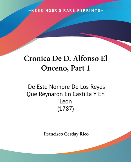 Cronica De D. Alfonso El Onceno, Part 1 Cronica De D. Alfonso El Onceno, Part 1