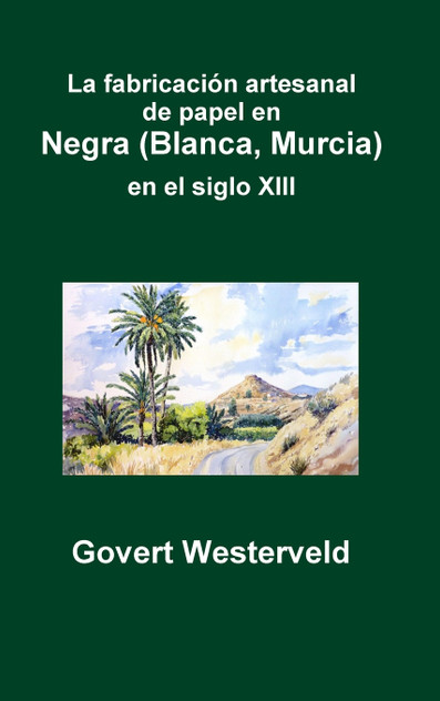 La fabricación artesanal de papel en Negra (Blanca, Murcia) en el siglo XIII La fabricación artesanal de papel en Negra (Blanca, Murcia) en el siglo XIII