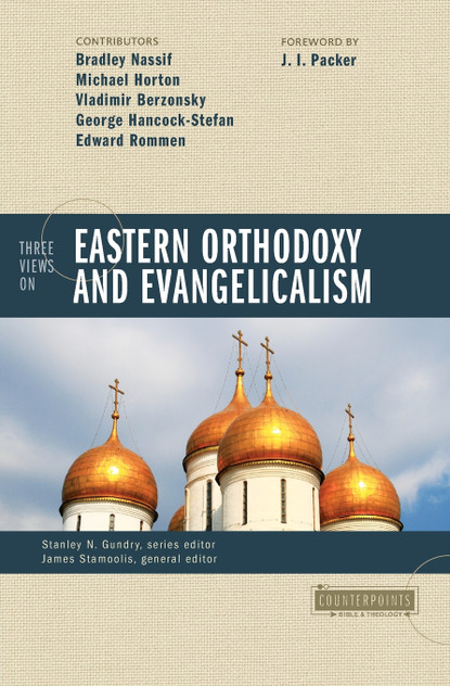 Three Views on Eastern Orthodoxy and Evangelicalism Three Views on Eastern Orthodoxy and Evangelicalism