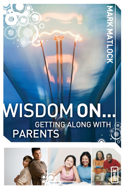 Wisdom On... Getting Along with Parents Wisdom On... Getting Along with Parents