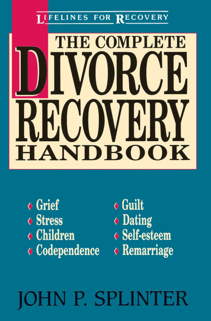 The Complete Divorce Recovery Handbook The Complete Divorce Recovery Handbook