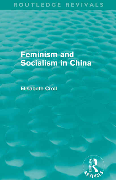 Feminism and Socialism in China (Routledge Revivals) Feminism and Socialism in China (Routledge Revivals)