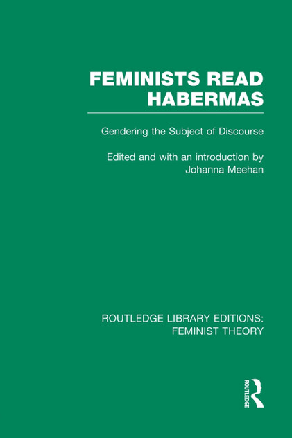 Feminists Read Habermas (RLE Feminist Theory) Feminists Read Habermas (RLE Feminist Theory)