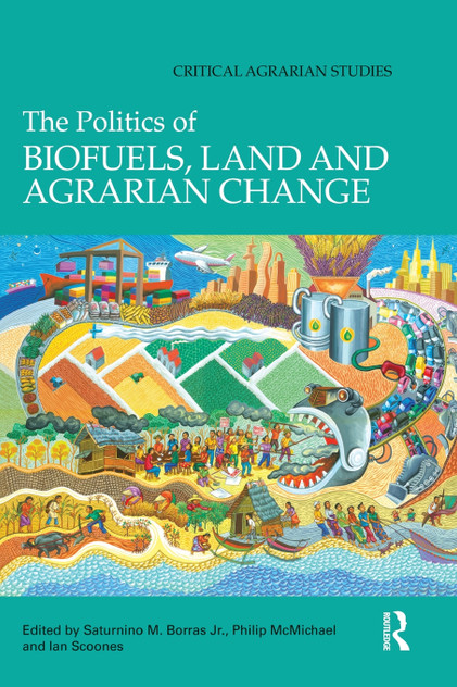 The Politics of Biofuels, Land and Agrarian Change The Politics of Biofuels, Land and Agrarian Change