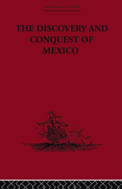 The Discovery and Conquest of Mexico 1517-1521 The Discovery and Conquest of Mexico 1517-1521