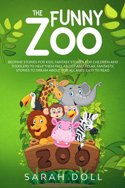 The Funny Zoo Bedtime Stories for Kids, Fantasy Stories for Children and Toddlers to Help them Fall Asleep and Relax. Fantastic Stories to Dream About for All Ages. Easy to Read. The Funny Zoo Bedtime Stories for Kids, Fantasy Stories for Children and Toddlers to Help them Fall Asleep and Relax. Fantastic Stories to Dream About for All Ages. Easy to Read.