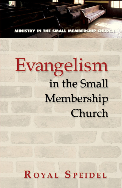 Evangelism in the Small Membership Church Evangelism in the Small Membership Church
