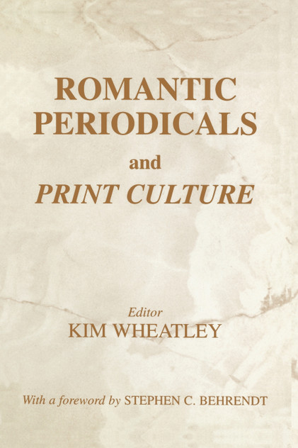 Romantic Periodicals and Print Culture Romantic Periodicals and Print Culture
