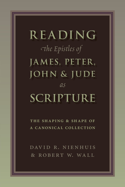 Reading the Epistles of James, Peter, John & Jude as Scripture Reading the Epistles of James, Peter, John & Jude as Scripture