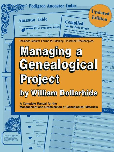 Managing a Genealogical Project. a Complete Manual for the Management and Organization of Genealogical Materials. Updated Edition Managing a Genealogical Project. a Complete Manual for the Management and Organization of Genealogical Materials. Updated Edition