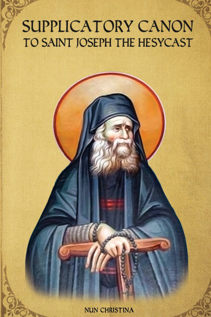 Supplicatory Canon to Saint Joseph the Hesychast Supplicatory Canon to Saint Joseph the Hesychast