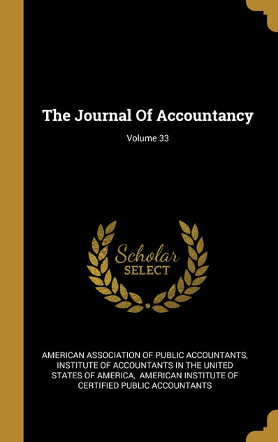 The Journal Of Accountancy; Volume 33 The Journal Of Accountancy; Volume 33