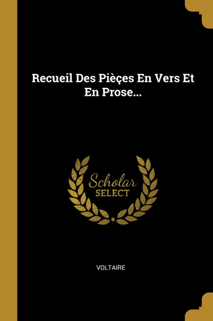 Recueil Des Pièçes En Vers Et En Prose...