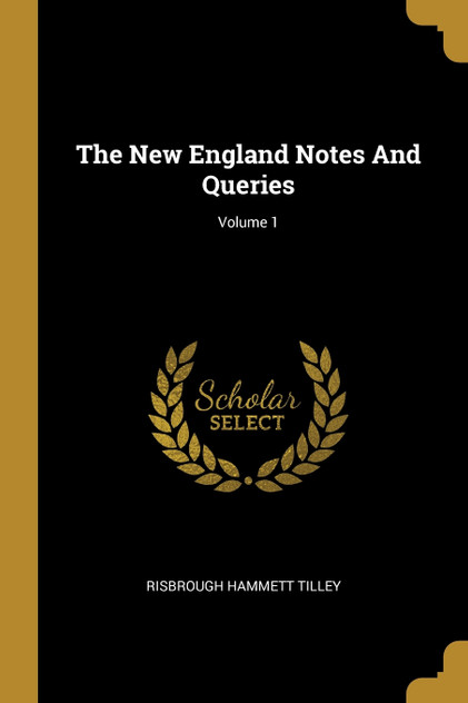 The New England Notes And Queries; Volume 1