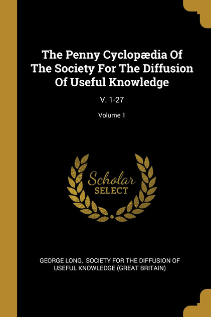The Penny Cyclopædia Of The Society For The Diffusion Of Useful Knowledge The Penny Cyclopædia Of The Society For The Diffusion Of Useful Knowledge