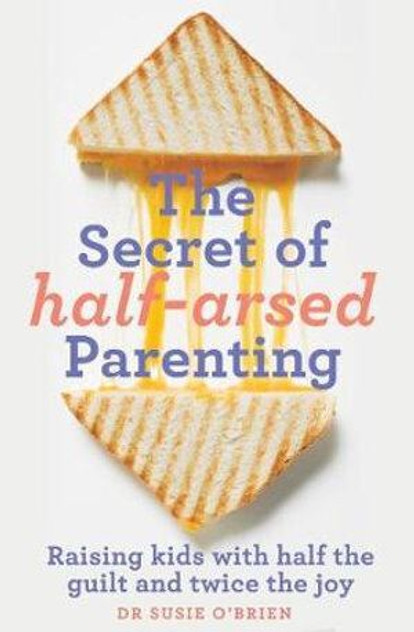The Secret of Half-Arsed Parenting The Secret of Half-Arsed Parenting