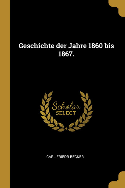 Geschichte der Jahre 1860 bis 1867. Geschichte der Jahre 1860 bis 1867.