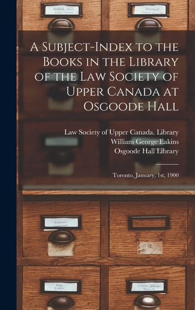 A Subject-index to the Books in the Library of the Law Society of Upper Canada at Osgoode Hall A Subject-index to the Books in the Library of the Law Society of Upper Canada at Osgoode Hall