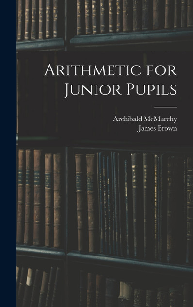 Arithmetic for Junior Pupils Arithmetic for Junior Pupils