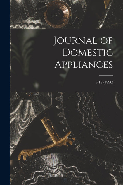 Journal of Domestic Appliances; v.18 (1890) Journal of Domestic Appliances; v.18 (1890)