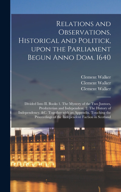Relations and Observations, Historical and Politick, Upon the Parliament Begun Anno Dom. 1640
