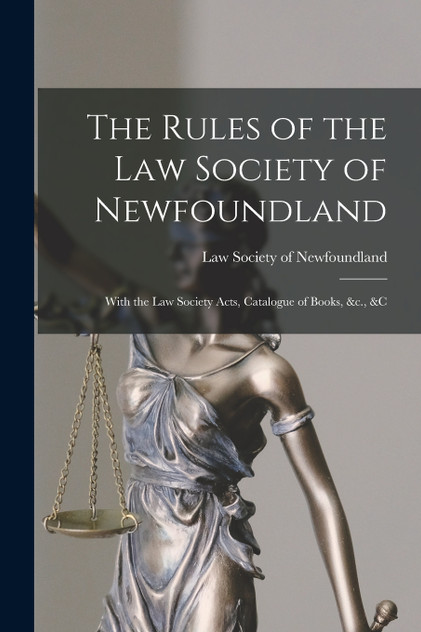 The Rules of the Law Society of Newfoundland [microform]
