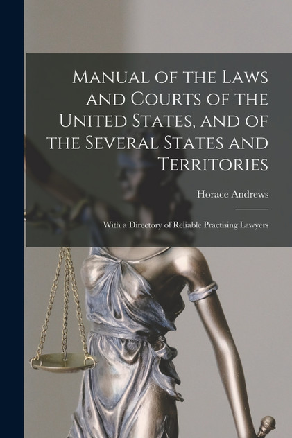 Manual of the Laws and Courts of the United States, and of the Several States and Territories Manual of the Laws and Courts of the United States, and of the Several States and Territories