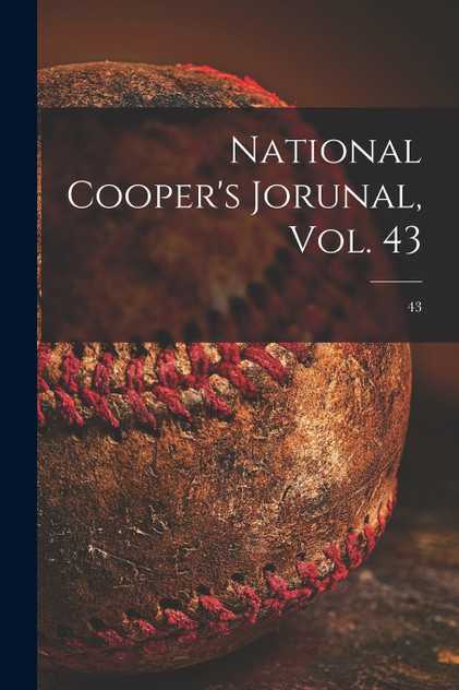 National Cooper's Jorunal, Vol. 43; 43 National Cooper's Jorunal, Vol. 43; 43