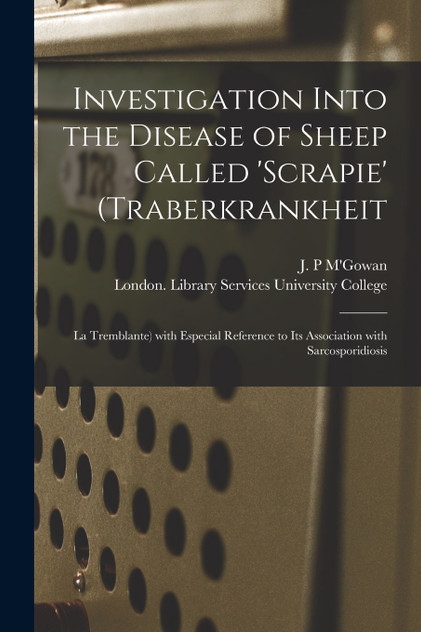 Investigation Into the Disease of Sheep Called 'scrapie' (Traberkrankheit Investigation Into the Disease of Sheep Called 'scrapie' (Traberkrankheit